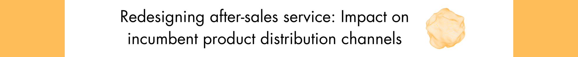 Redesigning after-sales service: Impact on incumbent product distribution channels